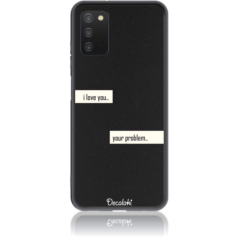 Θήκη για Samsung Galaxy A03S I Love You. Your Problem.