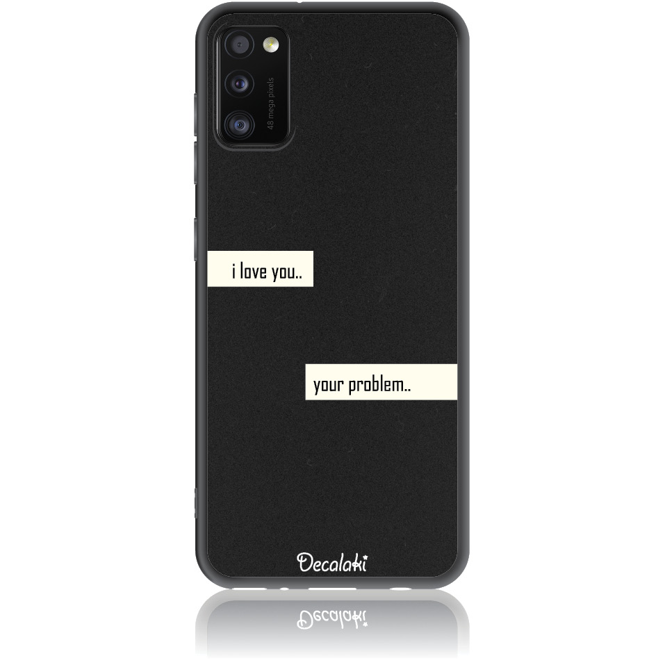 Θήκη για Samsung Galaxy A41 I Love You. Your Problem.
