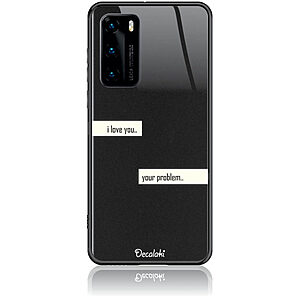 Θήκη για Huawei P40 I Love You. Your Problem.