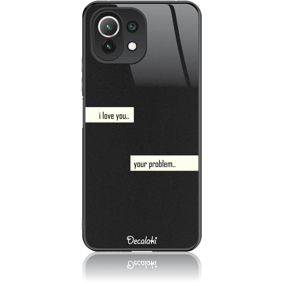 Θήκη για Xiaomi Mi 11 Lite I Love You. Your Problem.