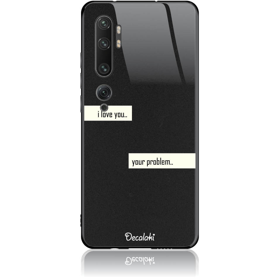 Θήκη για Xiaomi Mi Note 10 / Pro I Love You. Your Problem.