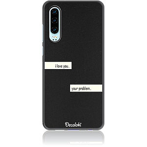 Θήκη για Huawei P30 I Love You. Your Problem.