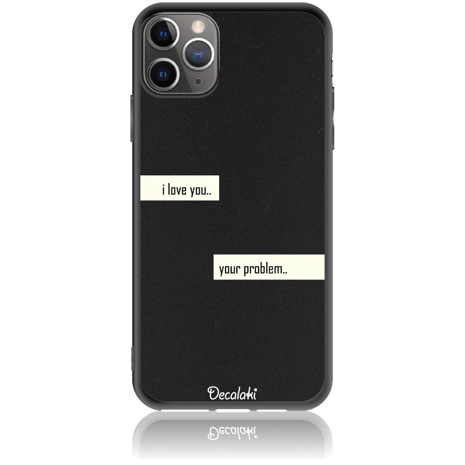 Θήκη για iPhone 11 Pro Max I Love You. Your Problem.