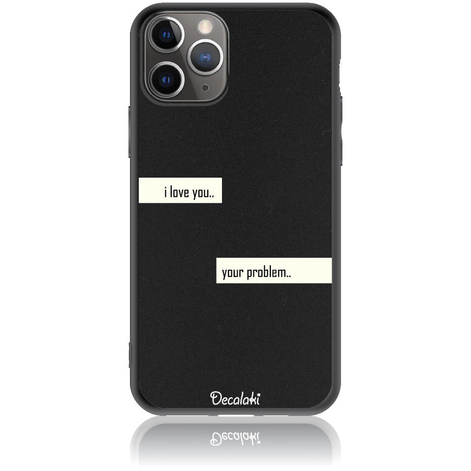 Θήκη για iPhone 11 Pro I Love You. Your Problem.