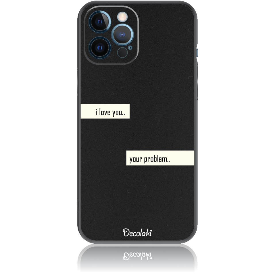 Θήκη για iPhone 12 Pro Max I Love You. Your Problem.
