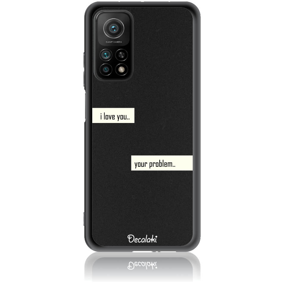 Θήκη για Xiaomi Mi 10T / Mi 10T Pro I Love You. Your Problem.