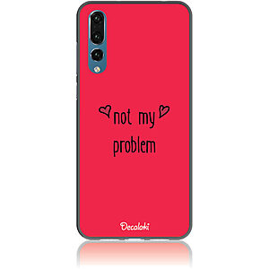 Θήκη για Huawei P20 Pro Not My Problem